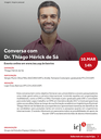 Conversa com Dr. Thiago Hérick de Sá