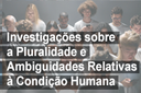 Grupo de Pesquisa Investigações sobre a Pluralidade e Ambiguidades Relativas à Condição Humana Grupo de Pesquisa Investigações sobre a Pluralidade e Ambiguidades Relativas à Condição Humana