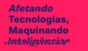 Logo "Afetando Tecnologias, Maquinando Inteligências" Logo "Afetando Tecnologias, Maquinando Inteligências"
