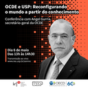 OCDE e USP: Reconfigurando o mundo a partir do conhecimento - Conferência com Angel Gurría OCDE e USP: Reconfigurando o mundo a partir do conhecimento - Conferência com Angel Gurría